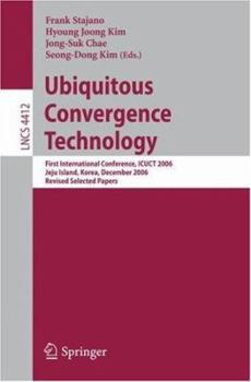 Paperback Ubiquitous Convergence Technology: First International Conference, Icuct 2006, Jeju Island, Korea, December 5-6, 2006, Revised Selected Papers Book