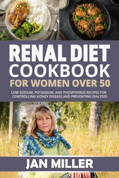 Paperback Renal Diet Cookbook For Women Over 50: Low Sodium, Potassium, and Phosphorus Recipes For Controlling Kidney Disease and To Avoid Dialysis! Book