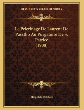Paperback Le Pelerinage De Laurent De Pasztho Au Purgatoire De S. Patrice (1908) [French] Book