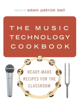 Hardcover The Music Technology Cookbook: Ready-Made Recipes for the Classroom Book