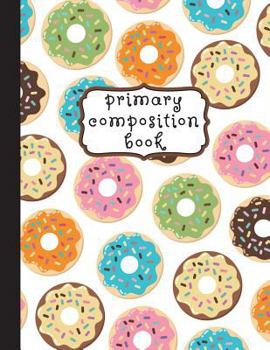 Paperback Primary Composition Book: Donuts Primary Composition Notebook K-2, Primary Composition Books, Doughnut Notebook For Girls, Handwriting Notebook Book