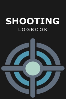 Shooting Logbook: Journal for your shooting sessions | notebook 110 pages 6"x9" | Write down the features and the results of your session