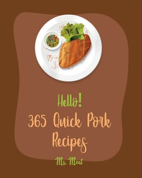 Paperback Hello! 365 Quick Pork Recipes: Best Quick Pork Cookbook Ever For Beginners [Book 1] Book