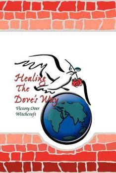 Paperback Healing the Dove's Way: Victory Over Witchcraft Book
