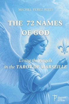 THE 72 NAMES OF GOD: Living the Angels in the TAROT OF MARSEILLE