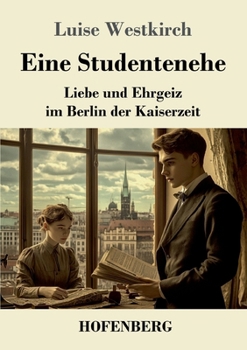 Paperback Eine Studentenehe: Liebe und Ehrgeiz im Berlin der Kaiserzeit [German] Book