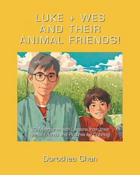 Luke + Wes and Their Animal Friends!: 10 Adventures with Lessons from their Animal Friends and Pictures for Coloring!