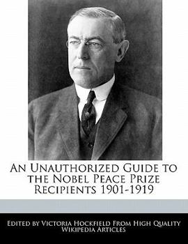 Paperback An Unauthorized Guide to the Nobel Peace Prize Recipients 1901-1919 Book