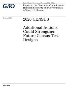 Paperback 2020 census: additional actions could strengthen future census test designs: report to the Chairman, Committee on Homeland Security Book