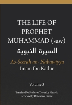 Paperback The Life of the Prophet Muhammad (saw) - Volume 3 - As Seerah An Nabawiyya - &#1575;&#1604;&#1587;&#1610;&#1585;&#1577; &#1575;&#1604;&#1606;&#1576;&# Book