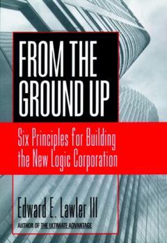 Hardcover From the Ground Up: Six Principles for Building the New Logic Corporation Book