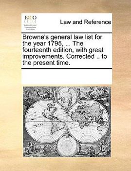 Paperback Browne's general law list for the year 1795, ... The fourteenth edition, with great improvements. Corrected .. to the present time. Book