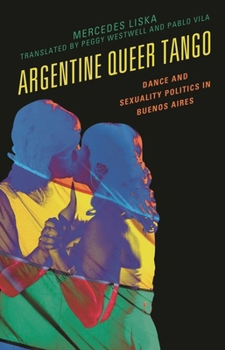 Paperback Argentine Queer Tango: Dance and Sexuality Politics in Buenos Aires Book