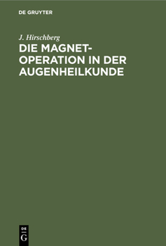 Hardcover Die Magnet-Operation in Der Augenheilkunde: Nach Eigenen Erfahrungen Dargestellt [German] Book