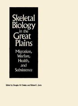 Hardcover Skeletal Biology in the Great Plains: Migration, Warfare, Health, and Subsistence Book