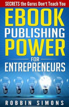 Paperback eBook Publishing POWER for Entrepreneurs: SECRETS the Gurus Don't Teach You Book