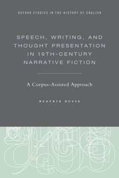 Hardcover Speech, Writing, and Thought Presentation in 19th-Century Narrative Fiction: A Corpus-Assisted Approach Book