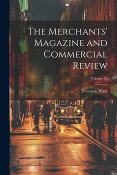 Paperback The Merchants' Magazine and Commercial Review; Volume 50 Book