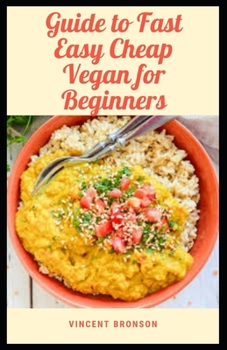 Paperback Guide to Fast Easy Cheap Vegan for Beginner: A vegan diet contains no animal products. Book