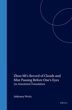 Zhou Mi's Record of Clouds and Mist Passing Before One's Eyes: An Annotated Translation - Book #54 of the Sinica Leidensia