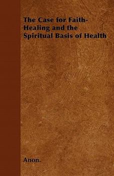 The Case for Faith-Healing and the Spiritual Basis of Health