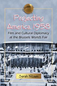 Projecting America, 1958: Film and Cultural Diplomacy at the Brussels World's Fair