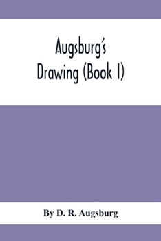 Paperback Augsburg'S Drawing (Book I); A Text Book Designed To Teach Drawing And Color In The First, Second And Third Grades Book