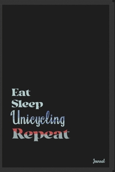 Eat sleep Unicycling repeat: Calendar Planner Dated Journal Notebook Diary ( 6*9 ) for School Diary Writing Notes Taking Notes, Sketching Writing Organizing Christmas Birthday Gifts valentines day