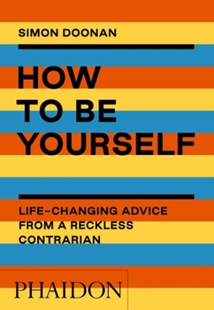 Paperback How to Be Yourself: Life-Changing Advice from a Reckless Contrarian Book