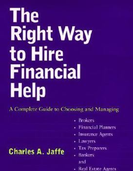 Hardcover The Right Way to Hire Financial Help: A Complete Guide to Choosing and Managing Brokers, Financial Planners, Insurance Agents, Lawyers, Tax Preparers, Book