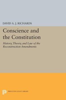 Paperback Conscience and the Constitution: History, Theory, and Law of the Reconstruction Amendments Book