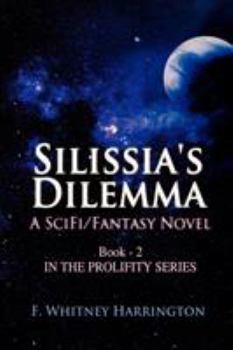 Paperback Silissia's Dilemma: A Scifi/Fantasy Novel; Book #2 in the Prolifity Series Book