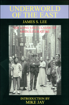 Paperback The Underworld of the East: Being Eighteen Years' Actual Experiences of the Underworlds, Drug Haunts and Jungles of India, China and the Malay Archipe Book