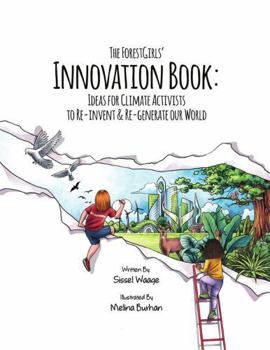 Paperback The ForestGirls’ Innovation Book: Ideas for Climate Activists to Re-invent & Re-generate our World (Paperback) Book