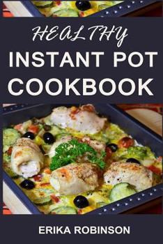 Paperback Healthy Instant Pot Cookbook: Precise Meal Plans and Recipes for Beginners (Soups, Stews, and Chili, with Meat and Poultry Cooking Instructions) Book