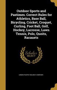 Hardcover Outdoor Sports and Pastimes. Correct Rules for Athletics, Base Ball, Bicycling, Cricket, Croquet, Curling, Foot Ball, Golf, Hockey, Lacrosse, Lawn Ten Book