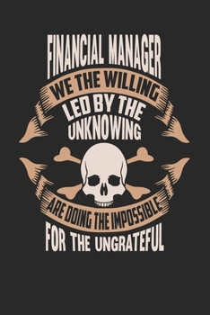 Financial Manager We The Willing Led By The Unknowing Are Doing The Impossible For The Ungrateful: Financial Manager Notebook Financial Manager Journal Handlettering Logbook 110 DOT GRID Paper Pages 6