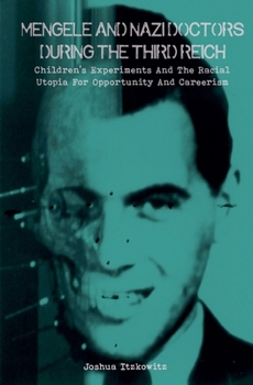 Paperback Mengele and Nazi Doctors During the Third Reich Children's Experiments and the Racial Utopia for Opportunity and Careerism Book