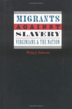Migrants against Slavery: Virginians and the Nation (Carter G. Woodson Institute Series in Black Studies) - Book  of the  Carter G. Woodson Institute Series: Black Studies at Work in the World