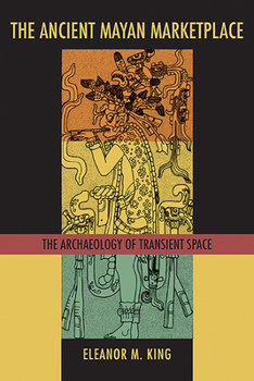 Hardcover The Ancient Mayan Marketplace: The Archaeology of Transient Space Book