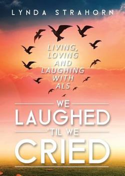 Paperback We Laughed 'til We Cried: Living, Loving and Laughing With ALs Book