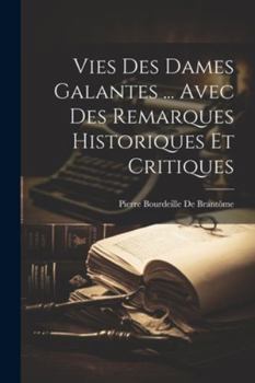 Paperback Vies Des Dames Galantes ... Avec Des Remarques Historiques Et Critiques [French] Book