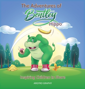 Hardcover The Adventures of Bentley Hippo: Inspiring Children to Share Book