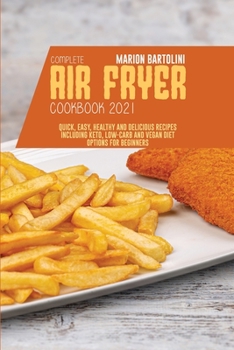 Paperback Complete Air Fryer Cookbook 2021: Quick, Easy, Healthy and Delicious Recipes including Keto, Low-Carb and Vegan Diet Options for Beginners Book
