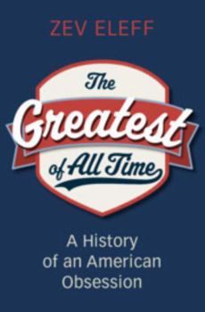 Hardcover The Greatest of All Time: A History of an American Obsession Book