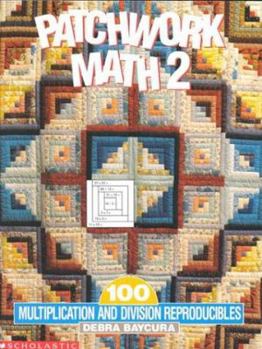 Paperback Patchwork Math 2: 100 Multiplication and Division Reproducibles (Grades 4-6) Book