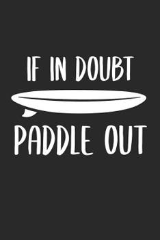 If In Doubt Paddle Out: 6 x 9 Squared Notebook for Surfers, Travellers, Vacation Fans