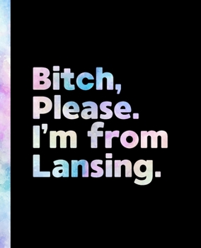 Bitch, Please. I'm From Lansing.: An Elegant Pastel Watercolor Composition Book for a Native Lansing, Michigan MI Resident