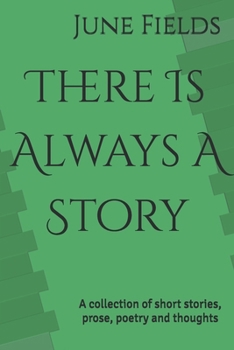 Paperback There Is Always A Story: A collection of short stories, prose, poetry and thoughts Book