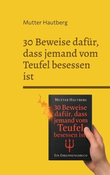 30 Beweise dafür, dass jemand vom Teufel besessen ist: Ein Erkennungsbuch (German Edition)